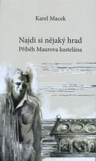 Levně Najdi si nějaký hrad (Příběh Maurova kastelána) - Karel Macek - kniha z kategorie Dejiny umenia