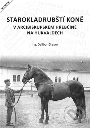 Levně Starokladrubští koně v arcibiskupském hřebčíně na Hukvaldech - kniha z kategorie Chov koní