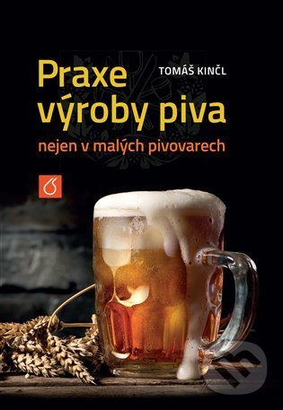Levně Praxe výroby piva nejen v malých pivovarech - Tomáš Kinčl - kniha z kategorie Podľa potraviny