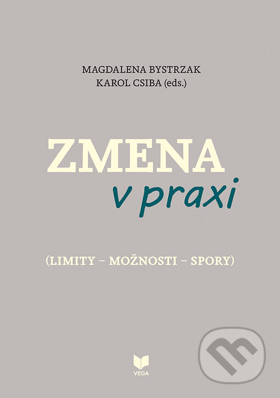 Levně Zmena v praxi ((limity – možnosti – spory) Slovenská kultúra prvej polovice 20. storočia pod tlakom modernizácie) - kniha z kategorie Dejiny a teória…