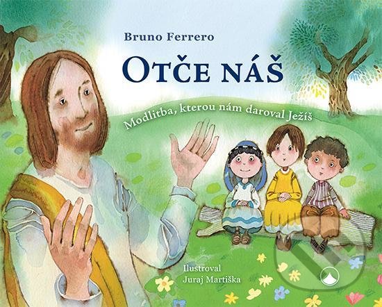 Levně Otče náš (Modlitba, kterou nám daroval Ježíš) - Bruno Ferrero