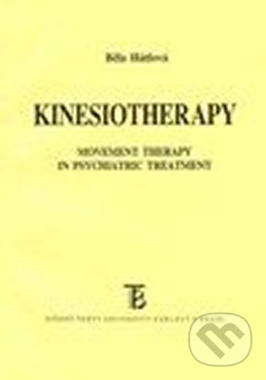 Kinesiotherapy: Movement Therapy in Psychiatric Treatment - Běla Hátlová, Karolinum, 2003
