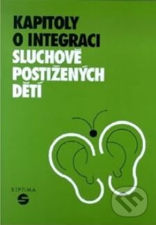 Kniha: Kapitoly o integraci sluchově postižených dětí (Naděžda Janotová). Septima