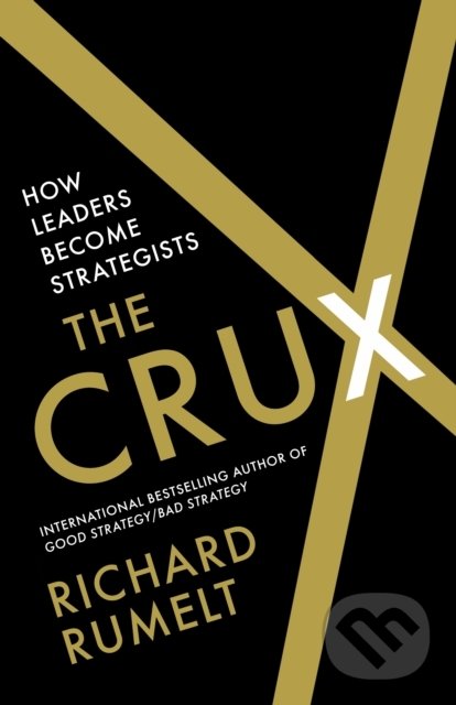 Levně The Crux (How Leaders Become Strategists) - Richard Rumelt - kniha z kategorie Strategický manažment