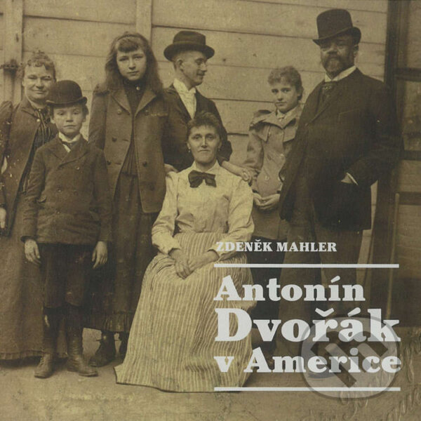 Antonín Dvořák v Americe - Zdeněk Mahler, Galén, 2018