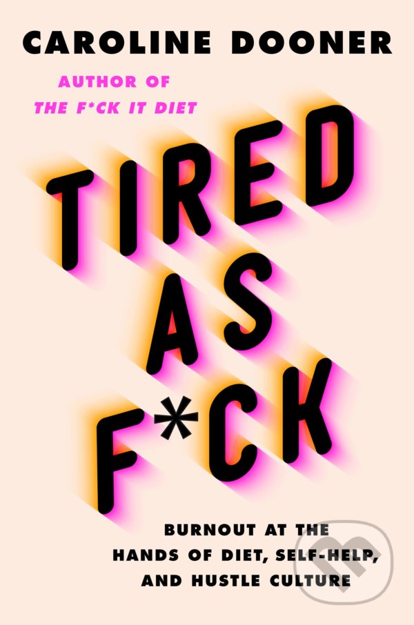 Tired as F*ck - Caroline Dooner, HarperCollins, 2022