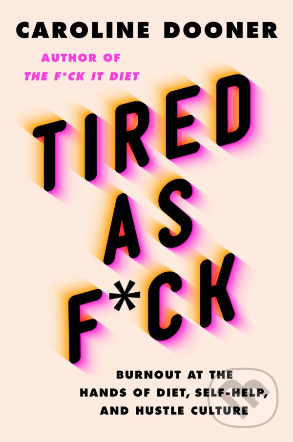 Levně Tired as F*ck (Burnout at the Hands of Diet, Self-Help, and Hustle Culture) - kniha z kategorie Psychológia osobnosti