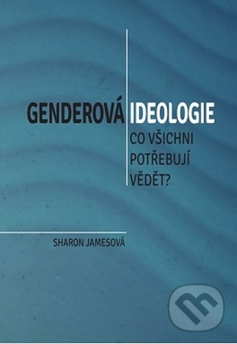 Levně Genderová ideologie (Co všichni potřebují vědět?) - Sharon James - kniha z kategorie Kresťanstvo a psychológia
