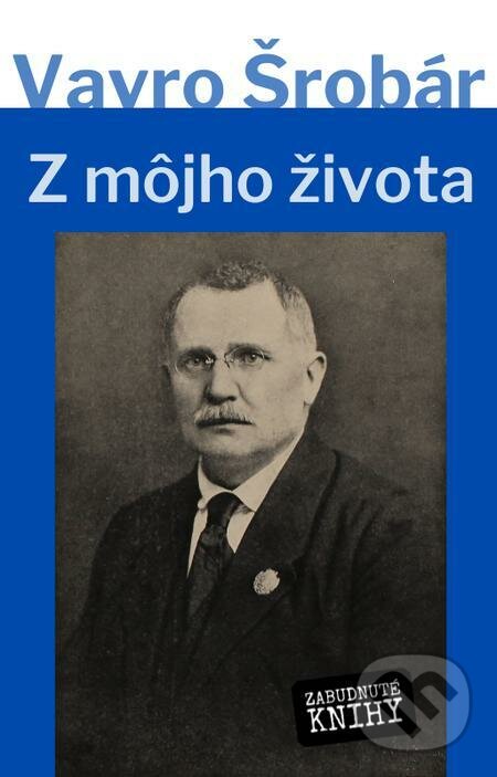 E-kniha: Z môjho života (Vavro Šrobár). Zabudnuté knihy