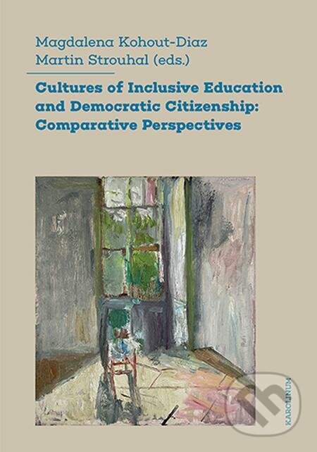 E-kniha: Cultures of Inclusive Education and Democratic Citizenship (Magdalena Kohout-Diaz a Martin Strouhal). Karolinum, 2022