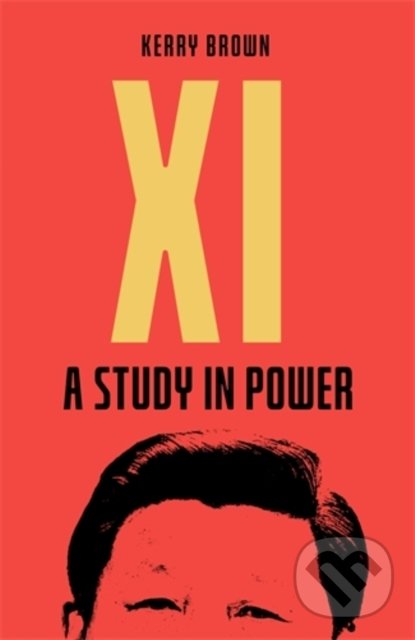 Levně Xi : A Study in Power - Kerry Brown - kniha z kategorie Odborné a náučné