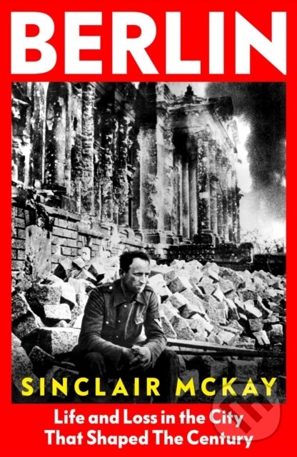 Levně Berlin (Life and Loss in the City That Shaped the Century) - kniha z kategorie História