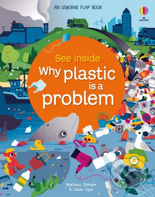 See Inside Why Plastic is a Problem - Matthew Oldham, Lizzie Cope, Spencer Wilson (ilustrátor), Usborne, 2022