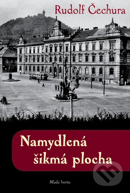 E-kniha: Namydlená šikmá plocha (Rudolf Čechura). Mladá fronta, 2009
