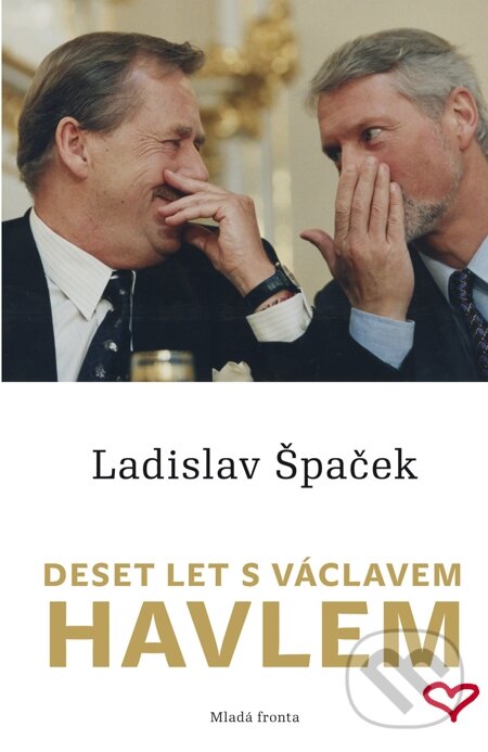 E-kniha: Deset let s Václavem Havlem (Ladislav Špaček). Mladá fronta, 2012