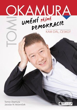 Kniha: Tomio Okamura: Umění přímé demokracie (Tomio Okamura). Nakladatelství Fragment, 2013