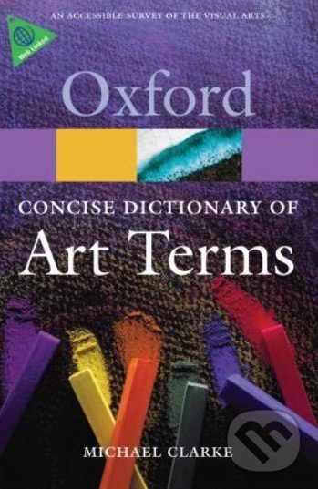 Kniha: The Concise Dictionary of Art Term (Michael Clarke)