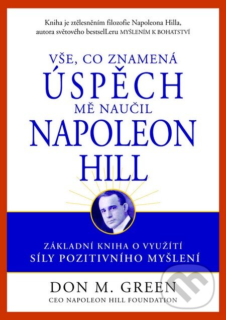 Vše, co znamená úspěch mně naučil Napoleon Hill - Don M. Green, Pragma, 2013