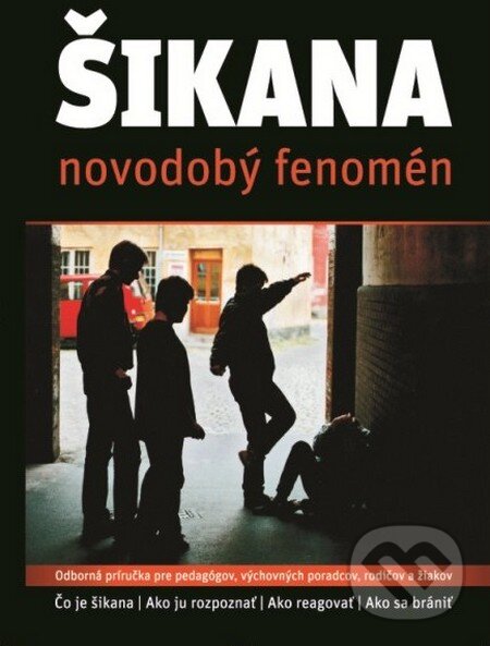 Kniha: Šikana - novodobý fenomén (Božena Šišková). , 2013
