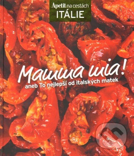 Mamma mia! - kuchařka z edice Apetit na cestách - Itálie, BURDA Media 2000, 2013