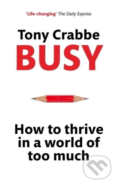 Levně Busy (How to Thrive in A World of Too Much) - Tony Crabbe - kniha z kategorie Psychológia