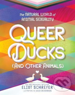 Queer Ducks (and Other Animals) - Eliot Schrefer, Jules Zuckerberg (ilustrátor), Katherine Tegen Books, 2022