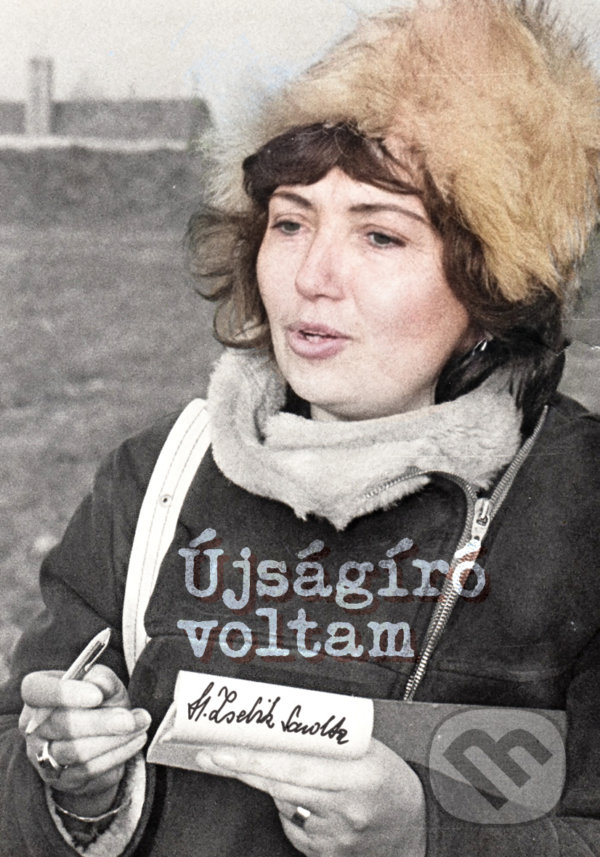 Levně Újságíró voltam - H. Zsebik Sarolta - kniha z kategorie Autobiografie