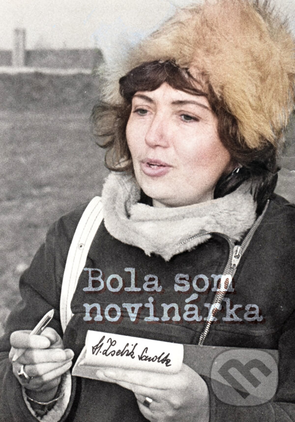 Levně Bola som novinárka - H. Zsebik Sarolta - kniha z kategorie Autobiografie