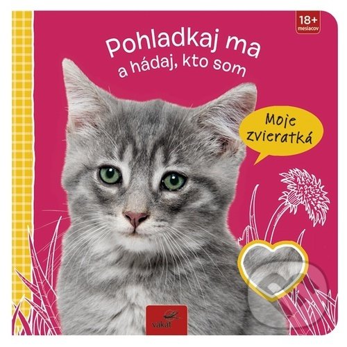 Levně Pohladkaj ma a hádaj, kto som - Moje zvieratká - kniha z kategorie Beletria