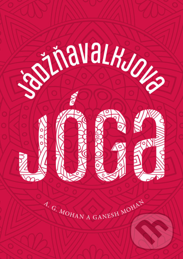 Jádžňavalkjova jóga - A. G. Mohan, Ganesh Mohan, Sattva, 2022