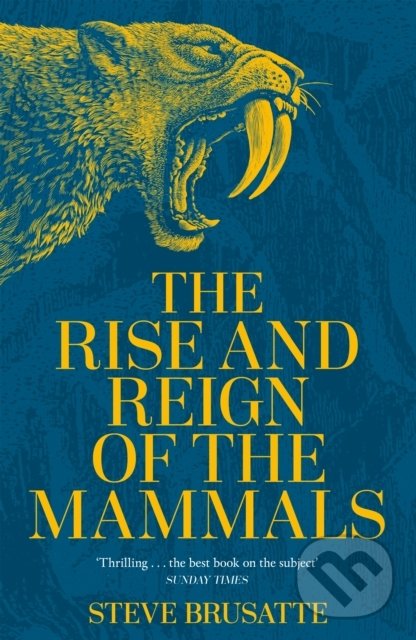 The Rise and Reign of the Mammals - Steve Brusatte, Pan Macmillan, 2022