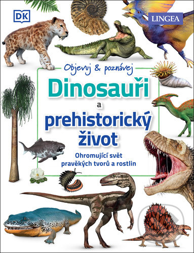 Levně Dinosauři a prehistorický život (Ohromující svět pravěkých tvorů a rostlin) - kniha z kategorie Naučné knihy
