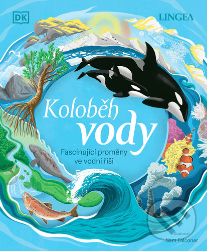 Levně Koloběh vody (Fascinující proměny ve vodní říši) - Sam Falconer (Ilustrátor) - kniha z kategorie Encyklopédie