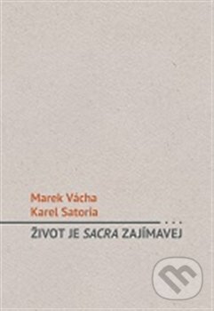 Život je sacra zajímavej - Karel Satori, Marek Orko Vácha, Cesty, 2013