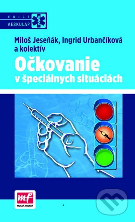 Kniha: Očkovanie v špeciálnych situáciách (Ingrid Urbančíková, Miloš Jeseňák a kolektív). Mladá fronta, 2013