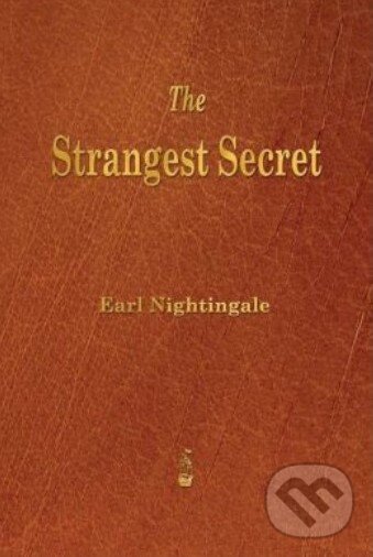 Levně The Strangest Secret - Earl Nightingale - kniha z kategorie Motivácia a sebarozvoj