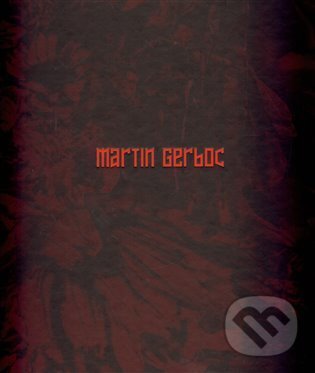 Levně Martin Gerboc - Un Saison en Enfer - Martin Gerboc, Miroslav Marcelli, Otto M. Urban, Petr Vaňous - kniha z kategorie Maliarstvo