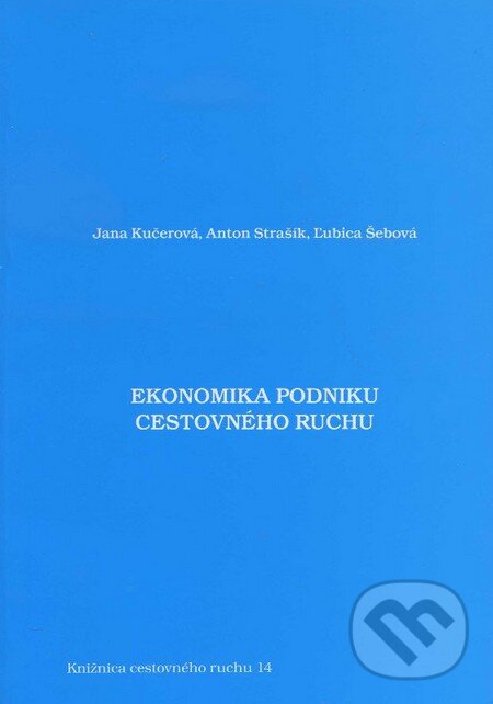 Levně Ekonomika podniku cestovného ruchu - Jana Kučerová, Anton Strašík, Ľubica Šebová - kniha z kategorie Vysoké školy