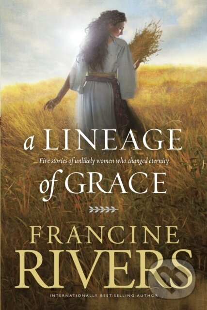 E-kniha: A Lineage of Grace (Francine Rivers). Tyndale House Publishers, 2012