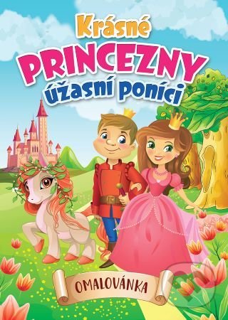 Levně Krásné princezny, úžasní poníci (Omalovánka) - kniha z kategorie Omaľovávanky