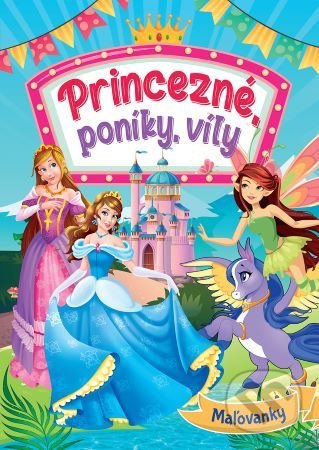 Levně Princezné, poníky, víly (Maľovanky) - kniha z kategorie Omaľovávanky