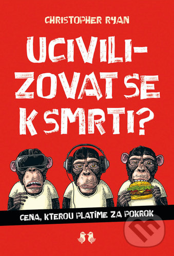 Levně Ucivilizovat se k smrti? (Cena, kterou platíme za pokrok) - kniha z kategorie Beletria