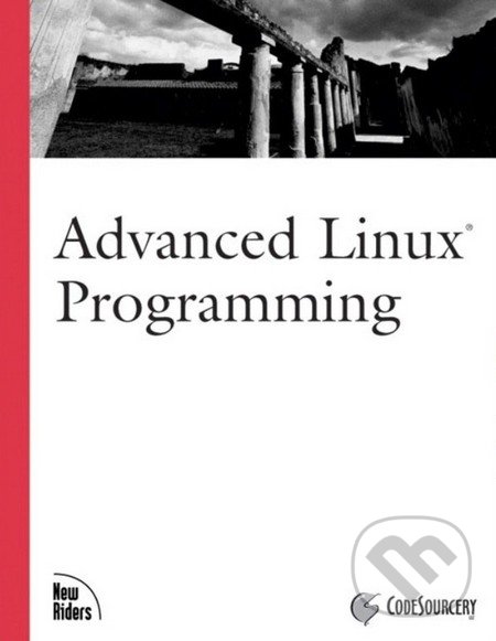 Advanced Linux Programming - Mark Mitchell, Alex Samuel, Jeffrey Oldham, Pearson, 2001