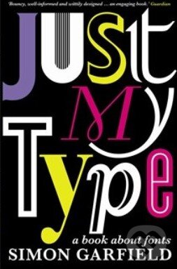 Levně Just My Type (A Book About Fonts) - Simon Garfield - kniha z kategorie Odborné a náučné