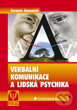 Verbální komunikace a lidská psychika - Jaromír Janoušek, Grada, 2007