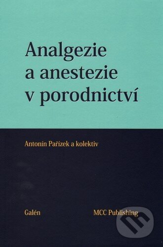 Levně Analgezie a anestezie v porodnictví - Antonín Pařízek - kniha z kategorie Pôrodníctvo