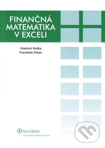 Finančná matematika v exceli - Vladimír Huťka, František Peller, Wolters Kluwer (Iura Edition), 2010