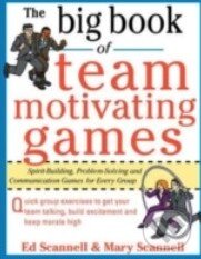 Levně The Big Book of Team-Motivating Games - Mary Scannell, Ed Scannell - kniha z kategorie Odborné a náučné