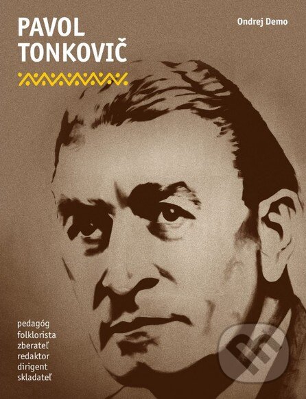 Levně Pavol Tonkovič (Pedagóg, folklorista, zberateľ, redaktor, dirigent, skladateľ) - kniha z kategorie Životopisy
