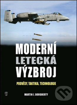 Moderní letecká výzbroj - Martin J. Dougherthy, Naše vojsko CZ, 2013